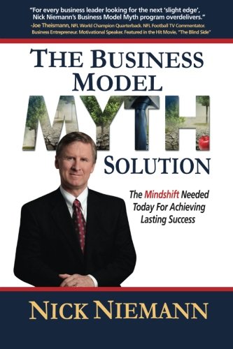 Imagen de archivo de The Business Model Myth Solution: The Mindshift Needed Today for Achieving Lasting Success a la venta por Jenson Books Inc