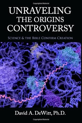 9780979632358: Unraveling the Origins Controversy: Science and the Bible Confirm Creation