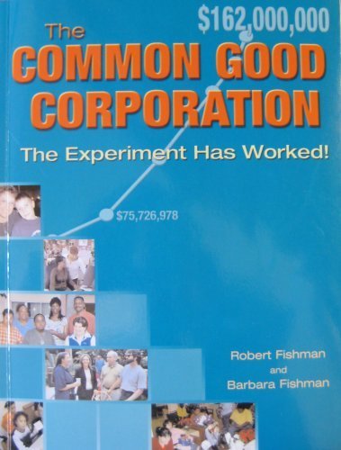 Stock image for The Common Good Corporation, The Experiment Has Worked for sale by Better World Books