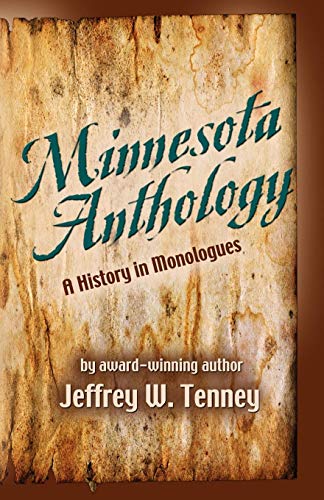 MINNESOTA ANTHOLOGY: A History in Monologues (9780979633324) by Jeffrey W. Tenney