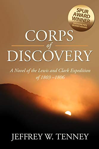 Corps of Discovery: A Novel of the Lewis and Clark Expedition of 1803-1806 (9780979633355) by Tenney, Jeffrey W.