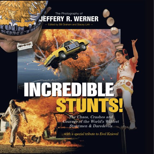 Incredible Stunts: The Chaos, Crashes, and Courage of the World's Wildest Stuntmen and Daredevils with a Special Tribute to Evel Knievel (9780979634963) by Jeffery R. Werner; Bill Graham; Stacey Linh