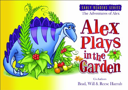 Alex Plays In The Garden (The Adventures of Alex) (9780979635656) by Brad; Will & Reese Harrub