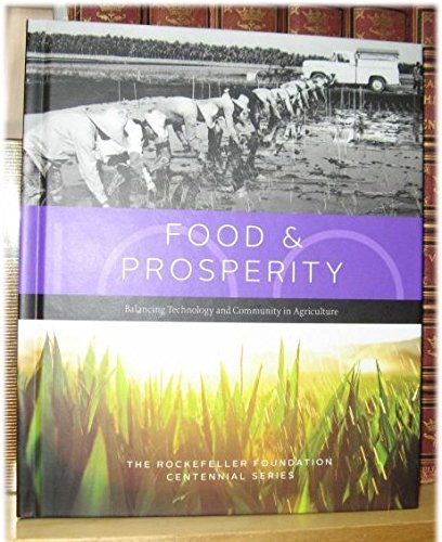 Beispielbild fr Food & Prosperity: Balancing Technology and Community in Agriculture (The Rockefeller Foundation Centennial Series) zum Verkauf von PsychoBabel & Skoob Books