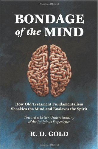 Beispielbild fr Bondage of the Mind : How Old Testament Fundamentalism Shackles the Mind and Enslaves the Spirit zum Verkauf von Better World Books