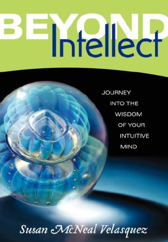 9780979641008: Beyond Intellect: Journey Into the Wisdom of Your Intuitive Mind