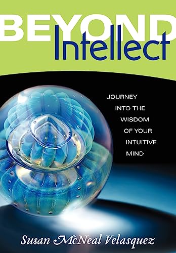 Stock image for Beyond Intellect: Journey Into the Wisdom of Your Intuitive Mind for sale by ThriftBooks-Atlanta