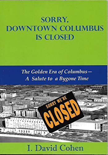Sorry, Downtown Columbus is Closed: The Golden Era of Columbus - a Salute to a Bygone Time
