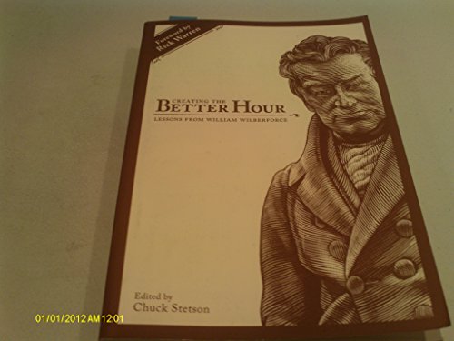 Stock image for Creating the Better Hour: Lessons from William Wilberforce for sale by Indiana Book Company