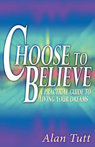 Beispielbild fr Choose To Believe: A Practical Guide to Living Your Dreams zum Verkauf von Hawking Books