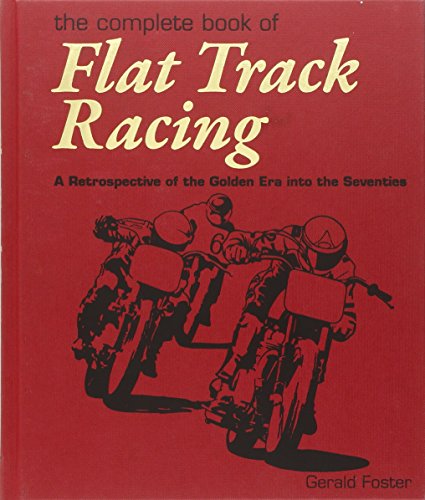 Stock image for The Complete Book Of Flat Track Racing: A Retrospective of the Golden Era into the Seventies for sale by kelseyskorner