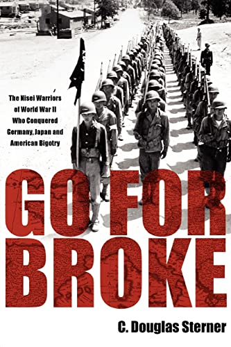 9780979689611: Go For Broke: The Nisei Warriors of World War II Who Conquered Germany, Japan, and American Bigotry