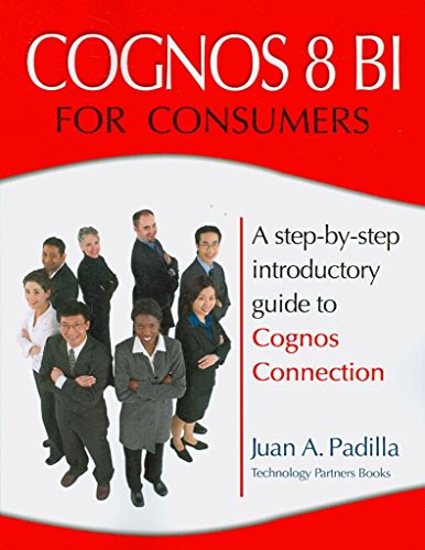 Beispielbild fr Cognos 8 BI for Consumers : A step-by-step introductory guide to Cognos Connection zum Verkauf von Better World Books Ltd