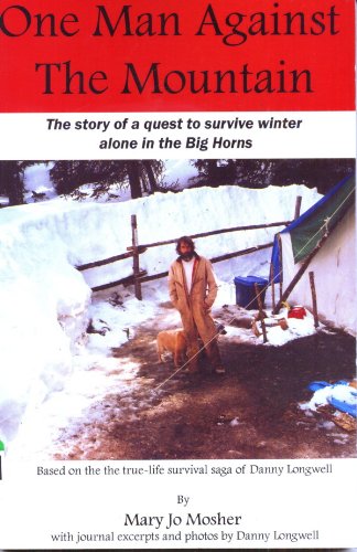9780979697494: One Man Against the Mountain: The Story of a Quest to Survive Winter Alone in the Big Horns