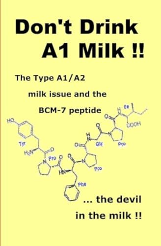 Beispielbild fr Don't Drink A1 Milk !!: The Type A1/A2 milk issue and the BCM-7 peptide . the devil in the milk zum Verkauf von WorldofBooks