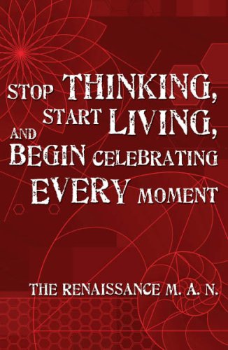 Stock image for Stop Thinking, Start Living, and Begin Celebrating Every Moment for sale by Better World Books