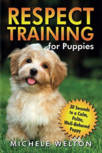 Stock image for Respect Training for Puppies: 30 Seconds to a Calm, Polite, Well-Behaved Puppy for sale by BooksRun