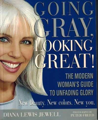 9780979709500: Going Gray, Looking Great! The Modern Woman's Guide to Unfading Glory by Jewell, Diana Lewis & Peter Freed by Jewell, Diana Lewis & Peter Freed