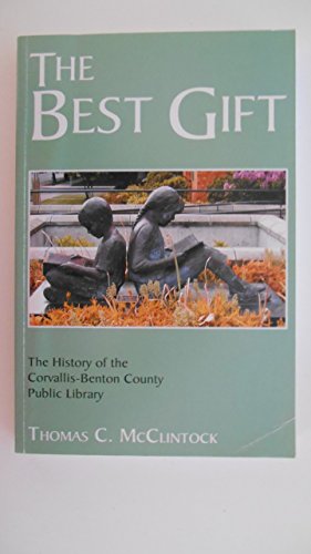 Stock image for The Best Gift The History of the Corvallis-Benton County Public Library for sale by Chaparral Books