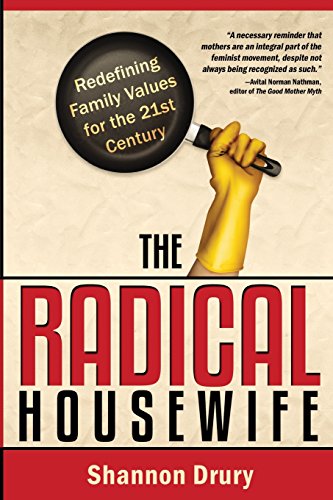 Imagen de archivo de The Radical Housewife: Redefining Family Values for the 21st Century a la venta por ThriftBooks-Dallas