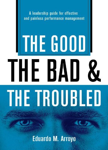 Beispielbild fr The Good, The Bad and the Troubled: A Leadership Guide for Effective and Painless Performance Management zum Verkauf von More Than Words