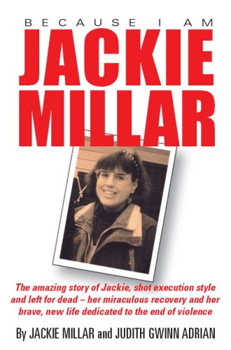 Stock image for Because I Am Jackie Millar : The amazing story of Jackie Millar, shot execution style and left for dead - her miraculous recovery and her brave new life dedicated to the end of Violence for sale by Better World Books