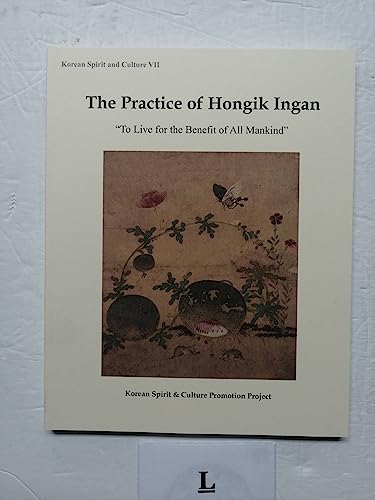 Stock image for The Practice of Hongik Ingran "To Live for the benefit of all mankind" Lives of Queen Seondeok, Shin Saimdang and Yi Yulgok for sale by Chequamegon Books