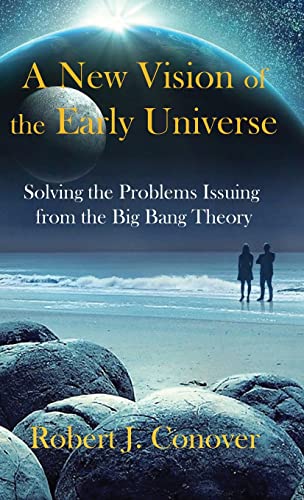 Stock image for A New Vision of the Early Universe: Solving the Problems Issuing from the Big Bang Theory for sale by GreatBookPrices