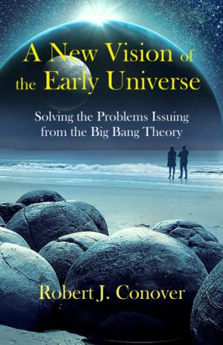 Stock image for A New Vision of the Early Universe: Solving the Problems Issuing from the Big Bang Theory for sale by Strand Book Store, ABAA