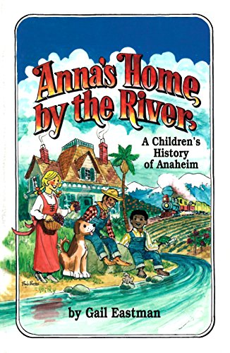 Imagen de archivo de Anna's Home by the River : A Children's History of Anaheim a la venta por Better World Books: West