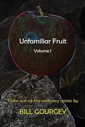 Beispielbild fr Unfamiliar Fruit: Three out-of-the-ordinary stories zum Verkauf von Lucky's Textbooks