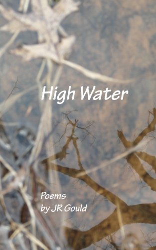 High Water: Poems - Gould, J. R.