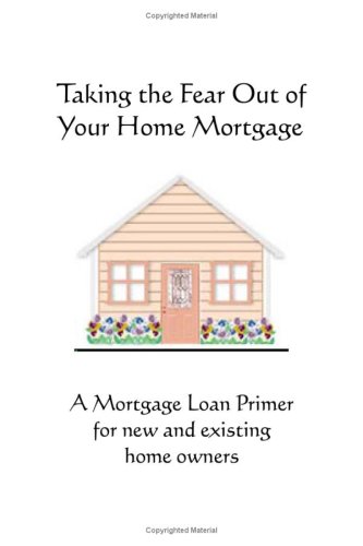 Taking the Fear Out of Your Home Mortgage (9780979757150) by Patty Crowe