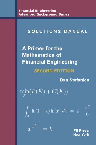 Stock image for Solutions Manual - A Primer For The Mathematics Of Financial Engineering, Second Edition (Financial Engineering Advanced Background Series) for sale by Ergodebooks