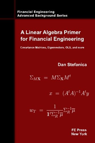 Imagen de archivo de A Linear Algebra Primer for Financial Engineering: Covariance Matrices, Eigenvectors, OLS, and more (Financial Engineering Advanced Background Series) a la venta por BooksRun