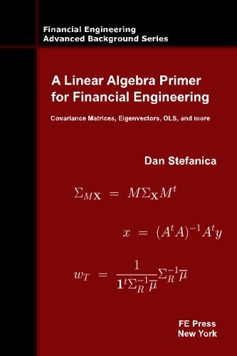 Stock image for A Linear Algebra Primer for Financial Engineering: Covariance Matrices, Eigenvectors, OLS, and more (Financial Engineering Advanced Background Series) for sale by BooksRun