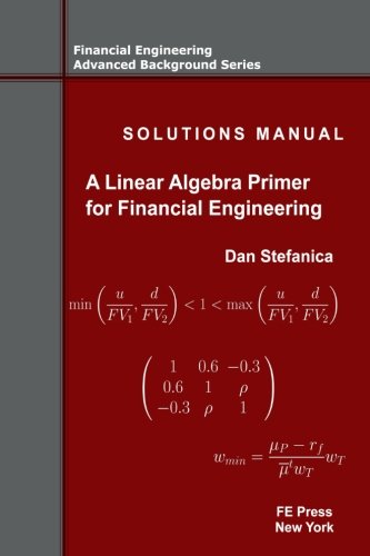 Imagen de archivo de Solutions Manual - A Linear Algebra Primer for Financial Engineering (Financial Engineering Advanced Background Series) a la venta por Book Deals