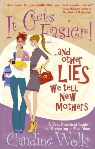 Stock image for It Gets Easier! And Other Lies We Tell New Mothers for sale by Wonder Book