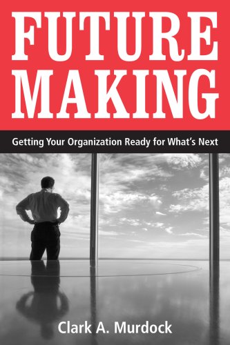 Stock image for Future Making: Getting Your Organization Ready for What's Next for sale by Wonder Book