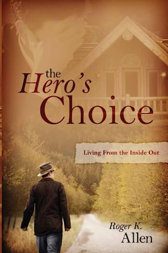 Beispielbild fr The Hero's Choice: Living From the Inside Out zum Verkauf von Jenson Books Inc