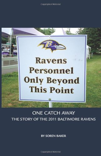 Beispielbild fr One Catch Away : The Story of the 2011 Baltimore Ravens zum Verkauf von Revaluation Books