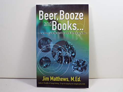 Stock image for Beer, Booze and Books. a sober look at higher education for sale by Bulk Book Warehouse