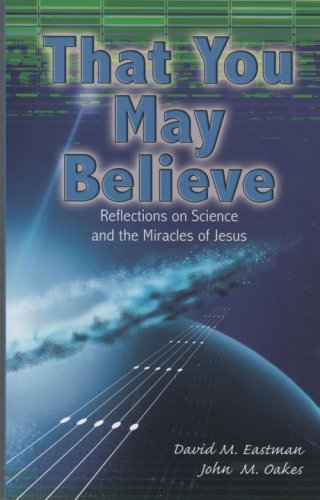 Imagen de archivo de That You May Believe (Reflections on Science and the Miracle of Jesus) a la venta por Hawking Books