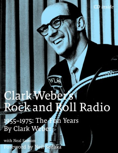 Clark Weber's Rock & Roll Radio: The Fun Years, 1955-1975 (Includes CD).