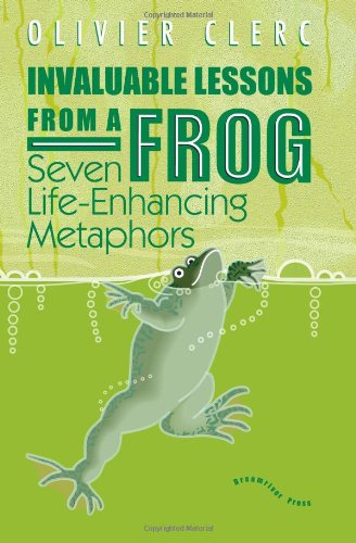 Invaluable Lessons from A Frog: Seven Life-Enhancing Metaphors (9780979790836) by Olivier Clerc