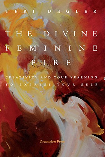 9780979790843: The Divine Feminine Fire: Creativity and Your Yearning to Express Your Self