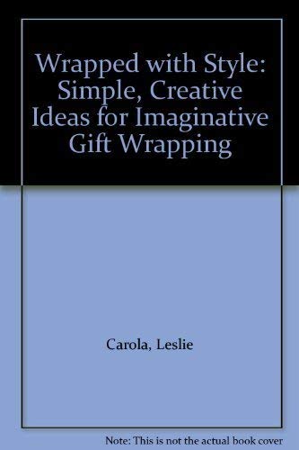 Imagen de archivo de Wrapped with Style: Simple, Creative Ideas for Imaginative Gift Wrapping by Leslie Carola (2008) Hardcover a la venta por Wonder Book