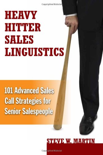 Beispielbild fr Heavy Hitter Sales Linguistics: 101 Advanced Sales Call Strategies For Senior Sales People zum Verkauf von SecondSale