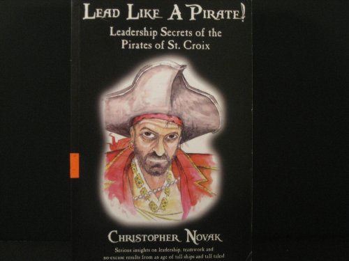 Beispielbild fr Lead Like a Pirate! Leadership Secrets of the Pirates of St. Croix zum Verkauf von Gulf Coast Books