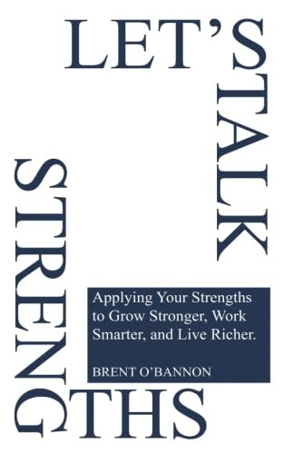 Imagen de archivo de Let's Talk Strengths: Applying Your Strengths to Grow Stronger, Work Smarter, and Live Richer a la venta por Front Cover Books